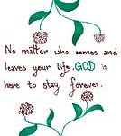 Spruch, No matter who comes and leaves your life god is here to stay forever, Blumen, gruen, braun, Comic, Cartoon, Clipart, Zeichnung, Bild, Kunst, Kuenstler, Christentum, Kirche